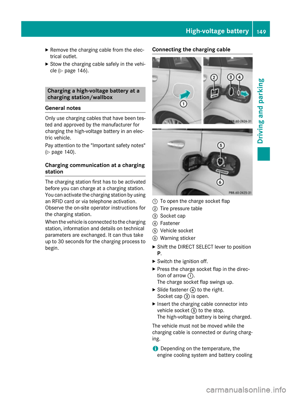 MERCEDES-BENZ B-Class ELECTRIC 2015 W246 Owners Manual X
Remove the charging cable from the elec-
trical outlet.
X Stow the charging cable safely in the vehi-
cle (Y page 146). Charging a high-voltage battery at a
charging station/wallbox
General notes On