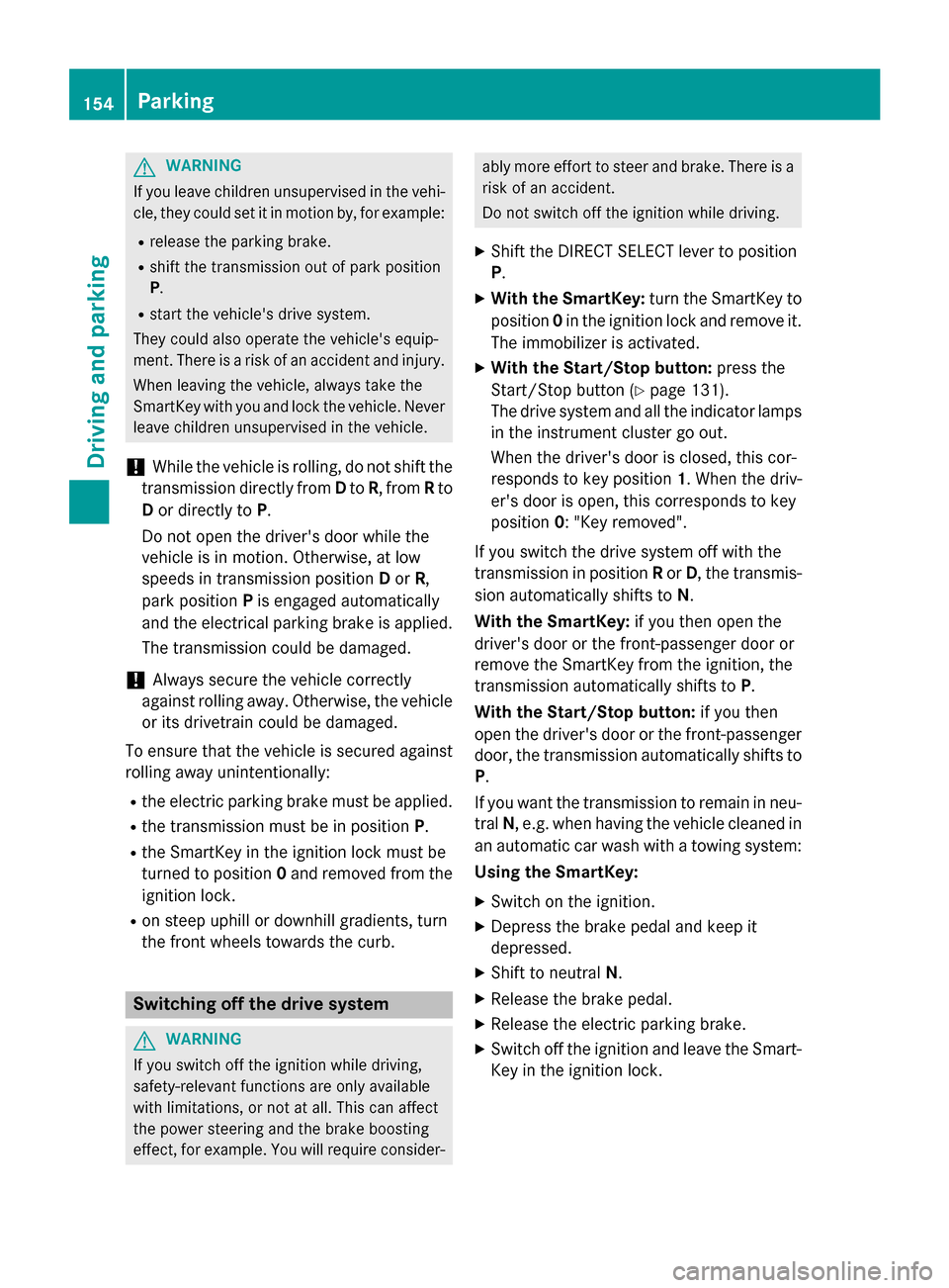 MERCEDES-BENZ B-Class ELECTRIC 2015 W246 Owners Manual G
WARNING
If you leave children unsupervised in the vehi- cle, they could set it in motion by, for example:
R release the parking brake.
R shift the transmission out of park position
P.
R start the ve MERCEDES-BENZ B-Class ELECTRIC 2015 W246 Owners Manual G
WARNING
If you leave children unsupervised in the vehi- cle, they could set it in motion by, for example:
R release the parking brake.
R shift the transmission out of park position
P.
R start the ve
