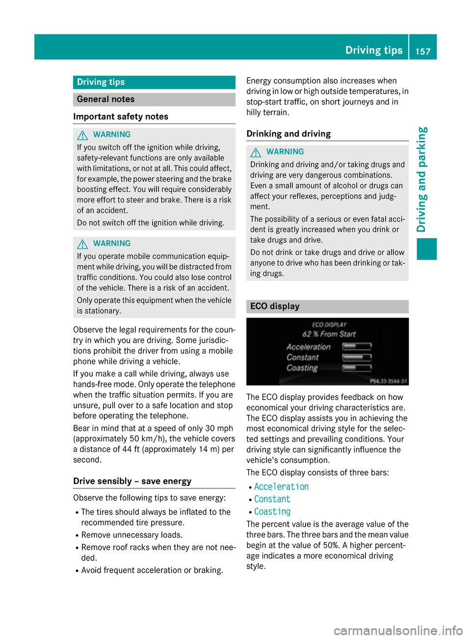 MERCEDES-BENZ B-Class ELECTRIC 2015 W246 Owners Manual Driving tips
General notes
Important safety notes G
WARNING
If you switch off the ignition while driving,
safety-relevant functions are only available
with limitations, or not at all. This could affec MERCEDES-BENZ B-Class ELECTRIC 2015 W246 Owners Manual Driving tips
General notes
Important safety notes G
WARNING
If you switch off the ignition while driving,
safety-relevant functions are only available
with limitations, or not at all. This could affec