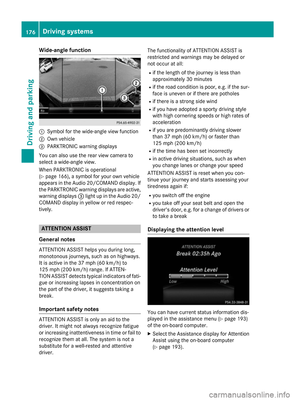 MERCEDES-BENZ B-Class ELECTRIC 2015 W246 Owners Manual Wide-angle function
:
Symbol for the wide-angle view function
; Own vehicle
= PARKTRONIC warning displays
You can also use the rear view camera to
select a wide-angle view.
When PARKTRONIC is operatio