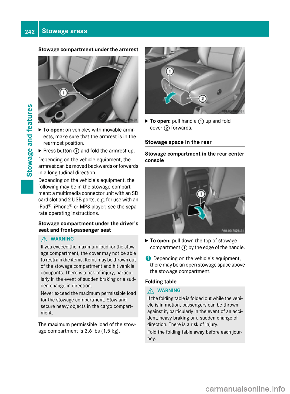 MERCEDES-BENZ B-Class ELECTRIC 2015 W246 Owners Manual Stowage compartment under the armrest
X
To open: on vehicles with movable armr-
ests, make sure that the armrest is in the
rearmost position.
X Press button :and fold the armrest up.
Depending on the MERCEDES-BENZ B-Class ELECTRIC 2015 W246 Owners Manual Stowage compartment under the armrest
X
To open: on vehicles with movable armr-
ests, make sure that the armrest is in the
rearmost position.
X Press button :and fold the armrest up.
Depending on the