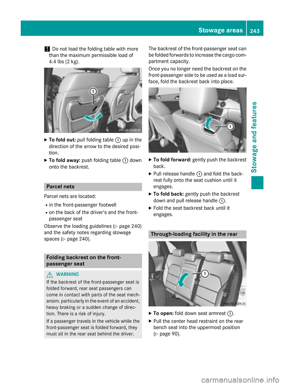 MERCEDES-BENZ B-Class ELECTRIC 2015 W246 Owners Manual !
Do not load the folding table with more
than the maximum permissible load of
4.4 lbs (2 kg). X
To fold out: pull folding table :up in the
direction of the arrow to the desired posi-
tion.
X To fold MERCEDES-BENZ B-Class ELECTRIC 2015 W246 Owners Manual !
Do not load the folding table with more
than the maximum permissible load of
4.4 lbs (2 kg). X
To fold out: pull folding table :up in the
direction of the arrow to the desired posi-
tion.
X To fold