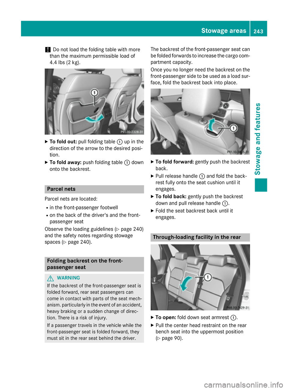 MERCEDES-BENZ B-Class ELECTRIC 2015 W246 Owners Manual !
Do not load the folding table with more
than the maximum permissible load of
4.4 lbs (2 kg). X
To fold out: pull folding table :up in the
direction of the arrow to the desired posi-
tion.
X To fold 