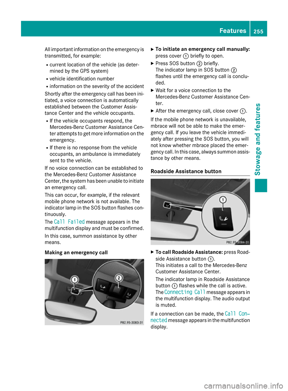 MERCEDES-BENZ B-Class ELECTRIC 2015 W246 Owners Manual All important information on the emergency is
transmitted, for example:
R current location of the vehicle (as deter-
mined by the GPS system)
R vehicle identification number
R information on the sever MERCEDES-BENZ B-Class ELECTRIC 2015 W246 Owners Manual All important information on the emergency is
transmitted, for example:
R current location of the vehicle (as deter-
mined by the GPS system)
R vehicle identification number
R information on the sever