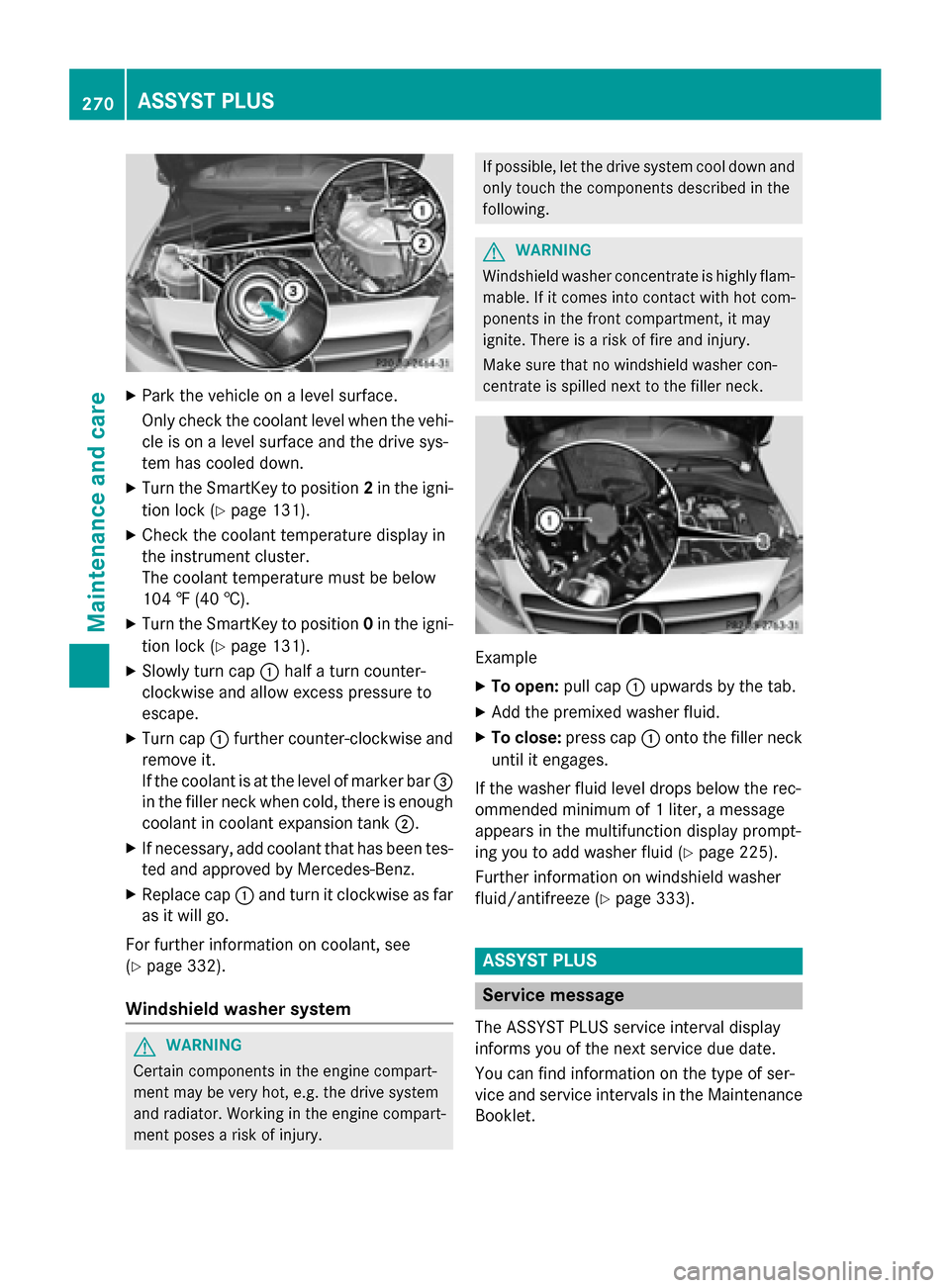 MERCEDES-BENZ B-Class ELECTRIC 2015 W246 Owners Manual X
Park the vehicle on a level surface.
Only check the coolant level when the vehi-
cle is on a level surface and the drive sys-
tem has cooled down.
X Turn the SmartKey to position 2in the igni-
tion 