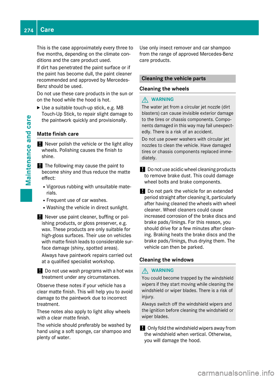 MERCEDES-BENZ B-Class ELECTRIC 2015 W246 Owners Manual This is the case approximately every three to
five months, depending on the climate con-
ditions and the care product used.
If dirt has penetrated the paint surface or if
the paint has become dull, th MERCEDES-BENZ B-Class ELECTRIC 2015 W246 Owners Manual This is the case approximately every three to
five months, depending on the climate con-
ditions and the care product used.
If dirt has penetrated the paint surface or if
the paint has become dull, th