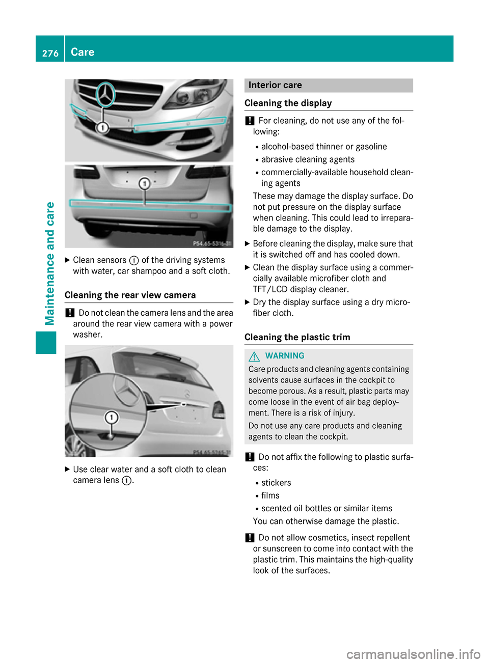 MERCEDES-BENZ B-Class ELECTRIC 2015 W246 Owners Manual X
Clean sensors :of the driving systems
with water, car shampoo and a soft cloth.
Cleaning the rear view camera !
Do not clean the camera lens and the area
around the rear view camera with a power
was MERCEDES-BENZ B-Class ELECTRIC 2015 W246 Owners Manual X
Clean sensors :of the driving systems
with water, car shampoo and a soft cloth.
Cleaning the rear view camera !
Do not clean the camera lens and the area
around the rear view camera with a power
was