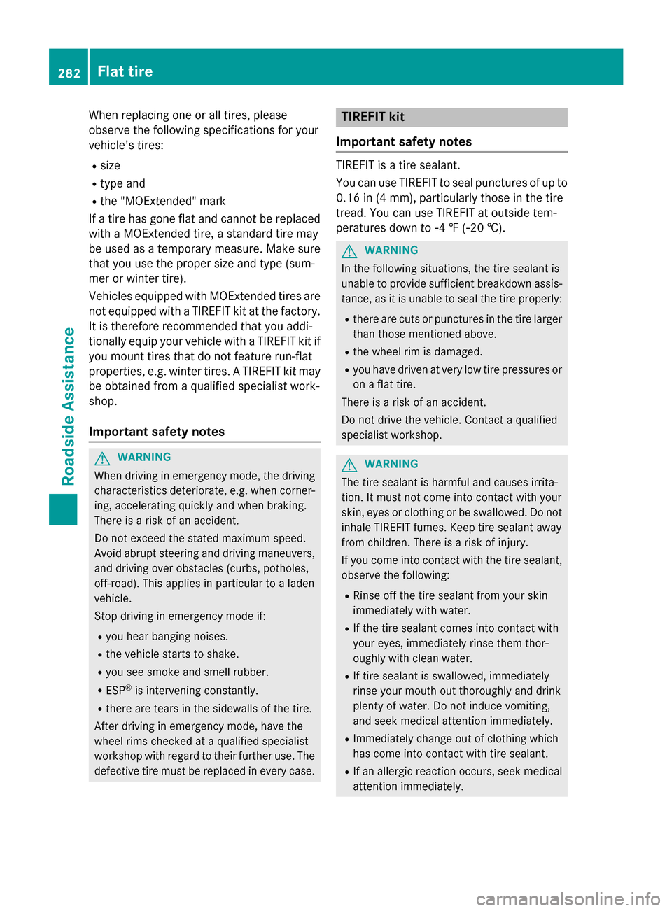 MERCEDES-BENZ B-Class ELECTRIC 2015 W246 Owners Manual When replacing one or all tires, please
observe the following specifications for your
vehicles tires:
R size
R type and
R the "MOExtended" mark
If a tire has gone flat and cannot be replaced
with a M MERCEDES-BENZ B-Class ELECTRIC 2015 W246 Owners Manual When replacing one or all tires, please
observe the following specifications for your
vehicles tires:
R size
R type and
R the "MOExtended" mark
If a tire has gone flat and cannot be replaced
with a M