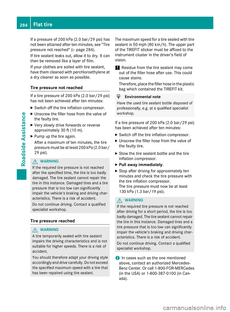 MERCEDES-BENZ B-Class ELECTRIC 2015 W246 Owners Manual If a pressure of 200 kPa (2.0 bar/29 psi) has
not been attained after ten minutes, see "Tire
pressure not reached" (Y page 284).
If tire sealant leaks out, allow it to dry. It can
then be removed like MERCEDES-BENZ B-Class ELECTRIC 2015 W246 Owners Manual If a pressure of 200 kPa (2.0 bar/29 psi) has
not been attained after ten minutes, see "Tire
pressure not reached" (Y page 284).
If tire sealant leaks out, allow it to dry. It can
then be removed like
