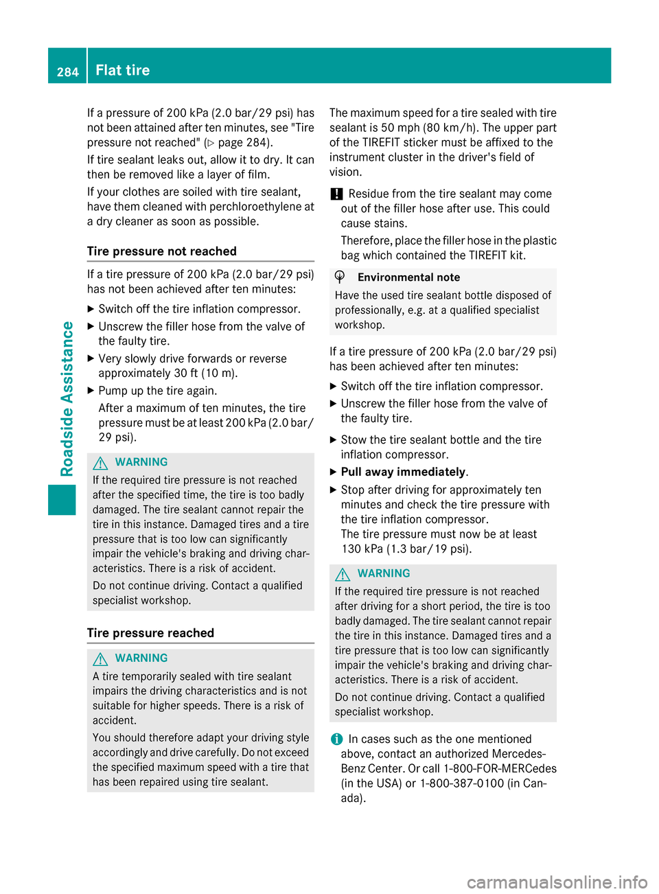 MERCEDES-BENZ B-Class ELECTRIC 2015 W246 Owners Manual If a pressure of 200 kPa (2.0 bar/29 psi) has
not been attained after ten minutes, see "Tire
pressure not reached" (Y page 284).
If tire sealant leaks out, allow it to dry. It can
then be removed like