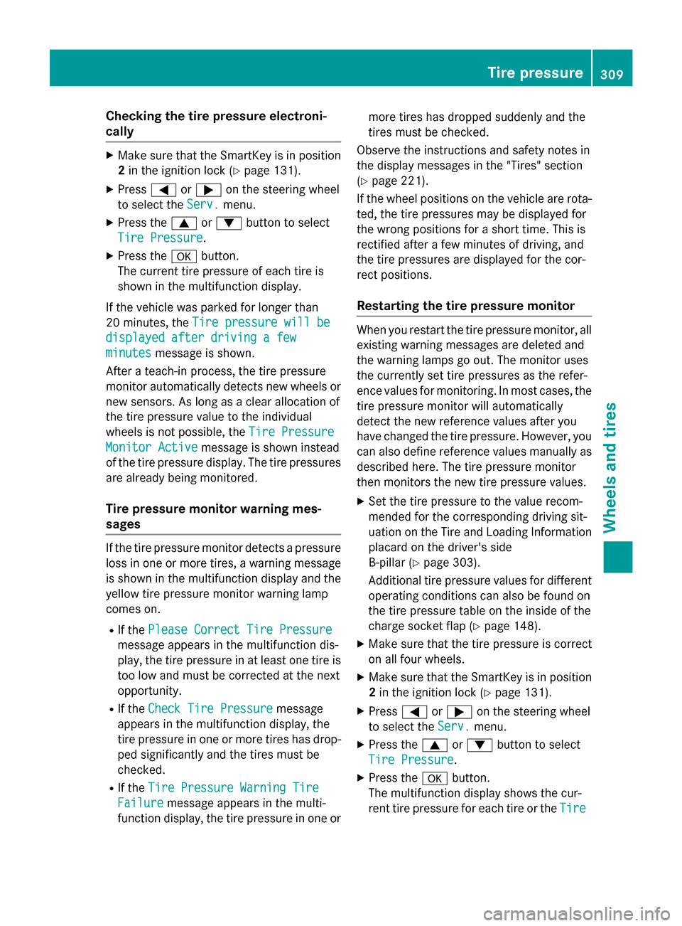 MERCEDES-BENZ B-Class ELECTRIC 2015 W246 Owners Manual Checking the tire pressure electroni-
cally
X
Make sure that the SmartKey is in position
2 in the ignition lock (Y page 131).
X Press =or; on the steering wheel
to select the Serv. Serv.menu.
X Press 