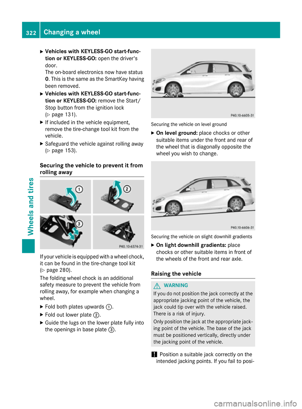 MERCEDES-BENZ B-Class ELECTRIC 2015 W246 Owners Manual X
Vehicles with KEYLESS-GO start-func-
tion or KEYLESS-GO: open the drivers
door.
The on-board electronics now have status
0. This is the same as the SmartKey having been removed.
X Vehicles with KEY MERCEDES-BENZ B-Class ELECTRIC 2015 W246 Owners Manual X
Vehicles with KEYLESS-GO start-func-
tion or KEYLESS-GO: open the drivers
door.
The on-board electronics now have status
0. This is the same as the SmartKey having been removed.
X Vehicles with KEY