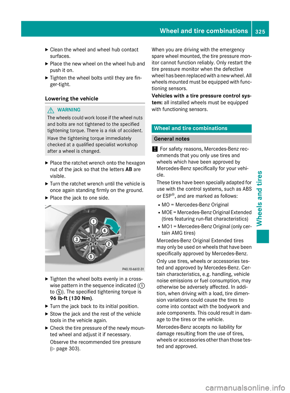 MERCEDES-BENZ B-Class ELECTRIC 2015 W246 Owners Manual X
Clean the wheel and wheel hub contact
surfaces.
X Place the new wheel on the wheel hub and
push it on.
X Tighten the wheel bolts until they are fin-
ger-tight.
Lowering the vehicle G
WARNING
The whe