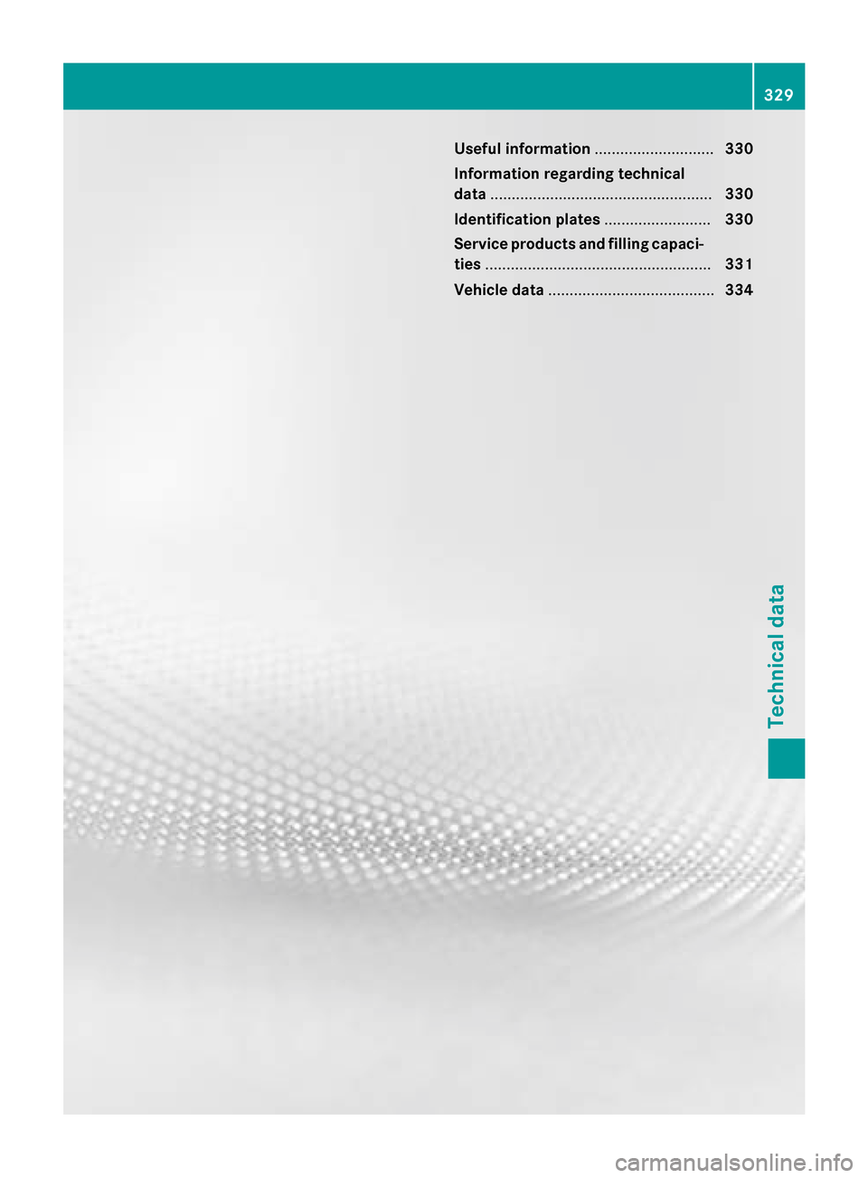 MERCEDES-BENZ B-Class ELECTRIC 2015 W246 Owners Manual Useful information
............................330
Information regarding technical
data .................................................... 330
Identification plates .........................330
Serv MERCEDES-BENZ B-Class ELECTRIC 2015 W246 Owners Manual Useful information
............................330
Information regarding technical
data .................................................... 330
Identification plates .........................330
Serv