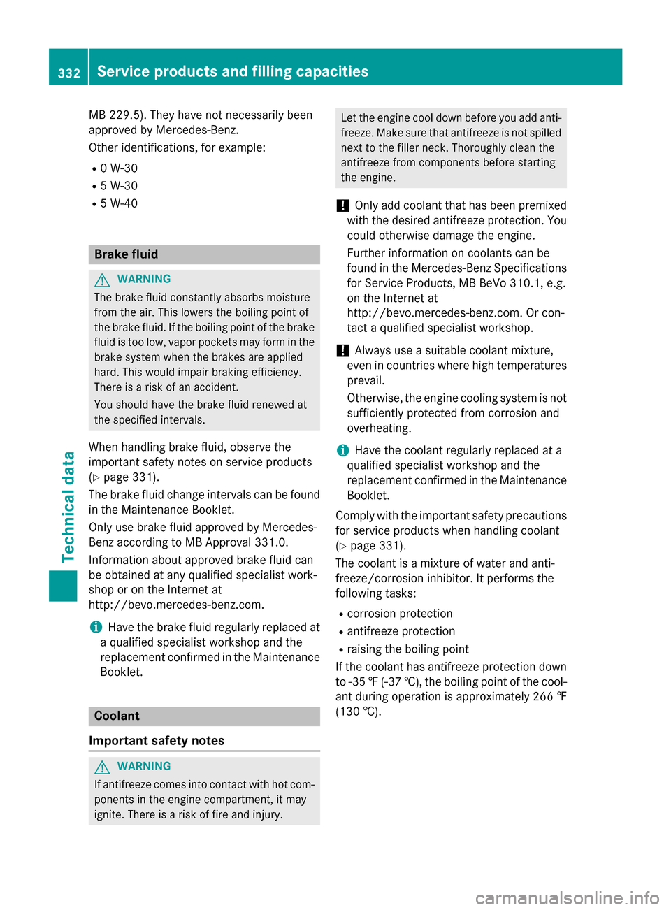 MERCEDES-BENZ B-Class ELECTRIC 2015 W246 Owners Manual MB 229.5). They have not necessarily been
approved by Mercedes-Benz.
Other identifications, for example:
R 0 W-30
R 5 W-30
R 5 W-40 Brake fluid
G
WARNING
The brake fluid constantly absorbs moisture
fr MERCEDES-BENZ B-Class ELECTRIC 2015 W246 Owners Manual MB 229.5). They have not necessarily been
approved by Mercedes-Benz.
Other identifications, for example:
R 0 W-30
R 5 W-30
R 5 W-40 Brake fluid
G
WARNING
The brake fluid constantly absorbs moisture
fr