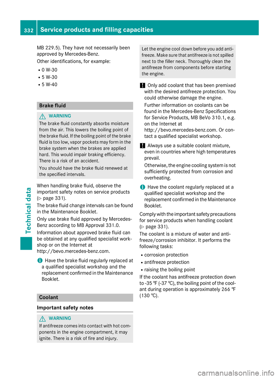 MERCEDES-BENZ B-Class ELECTRIC 2015 W246 Owners Manual MB 229.5). They have not necessarily been
approved by Mercedes-Benz.
Other identifications, for example:
R 0 W-30
R 5 W-30
R 5 W-40 Brake fluid
G
WARNING
The brake fluid constantly absorbs moisture
fr