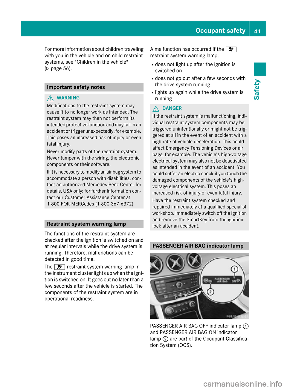 MERCEDES-BENZ B-Class ELECTRIC 2015 W246 Owners Manual For more information about children traveling
with you in the vehicle and on child restraint
systems, see "Children in the vehicle"
(Y page 56). Important safety notes
G
WARNING
Modifications to the r