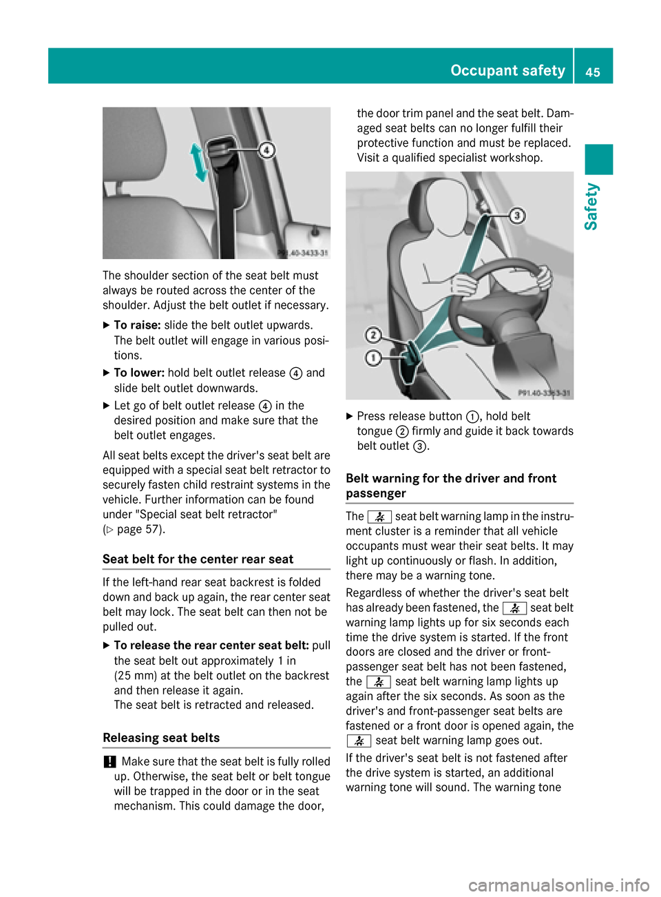 MERCEDES-BENZ B-Class ELECTRIC 2015 W246 Service Manual The shoulder section of the seat belt must
always be routed across the center of the
shoulder. Adjust the belt outlet if necessary.
X To raise: slide the belt outlet upwards.
The belt outlet will enga MERCEDES-BENZ B-Class ELECTRIC 2015 W246 Service Manual The shoulder section of the seat belt must
always be routed across the center of the
shoulder. Adjust the belt outlet if necessary.
X To raise: slide the belt outlet upwards.
The belt outlet will enga