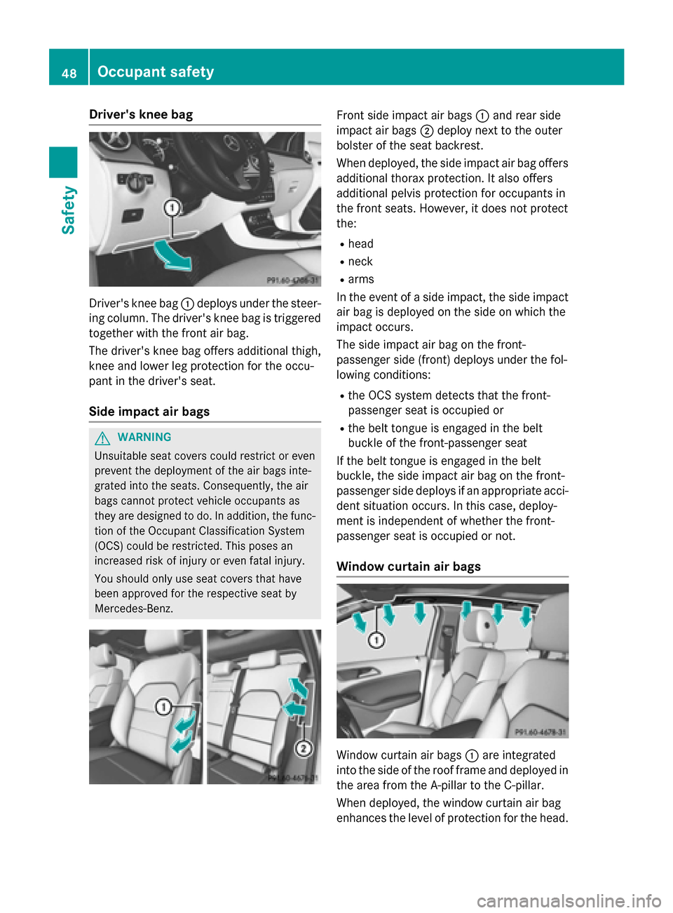 MERCEDES-BENZ B-Class ELECTRIC 2015 W246 Service Manual Drivers knee bag
Drivers knee bag
:deploys under the steer-
ing column. The drivers knee bag is triggered
together with the front air bag.
The drivers knee bag offers additional thigh,
knee and lo MERCEDES-BENZ B-Class ELECTRIC 2015 W246 Service Manual Drivers knee bag
Drivers knee bag
:deploys under the steer-
ing column. The drivers knee bag is triggered
together with the front air bag.
The drivers knee bag offers additional thigh,
knee and lo