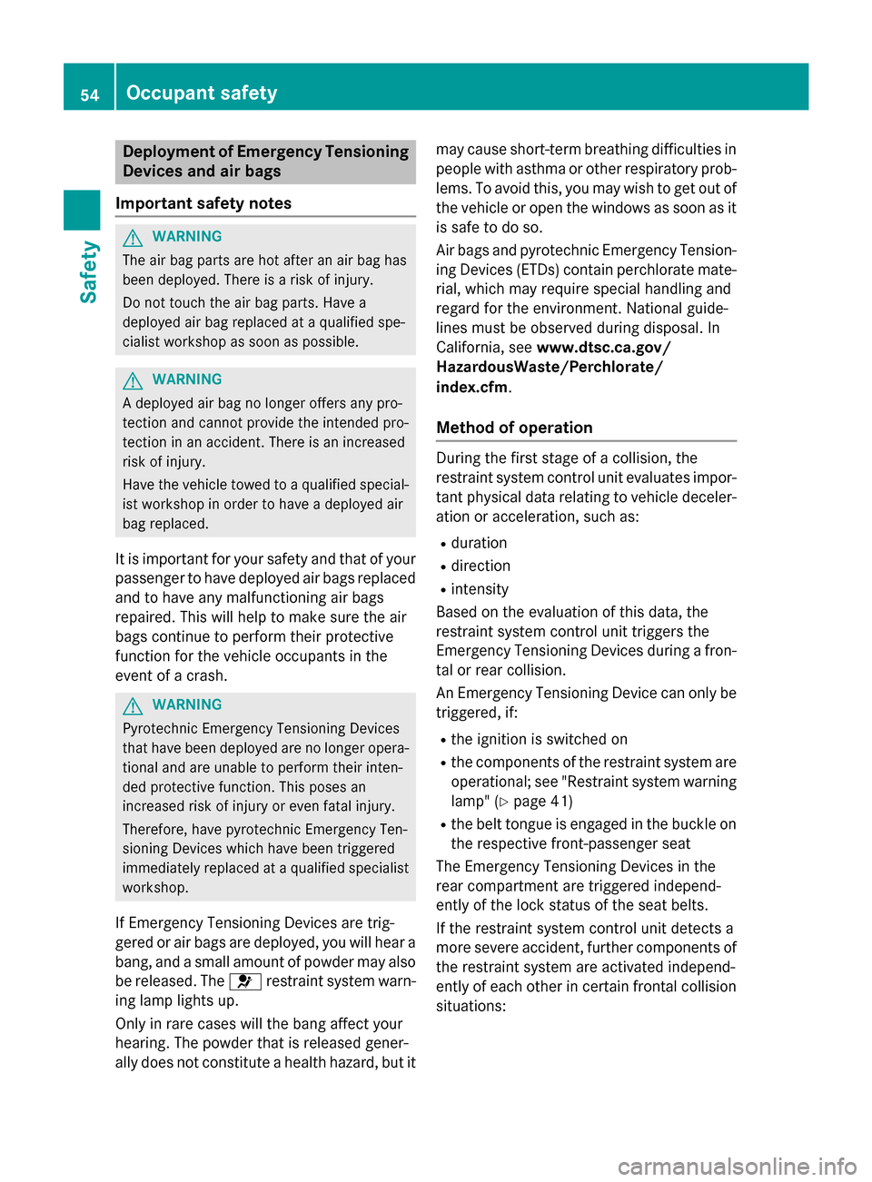 MERCEDES-BENZ B-Class ELECTRIC 2015 W246 Workshop Manual Deployment of Emergency Tensioning
Devices and air bags
Important safety notes G
WARNING
The air bag parts are hot after an air bag has
been deployed. There is a risk of injury.
Do not touch the air b MERCEDES-BENZ B-Class ELECTRIC 2015 W246 Workshop Manual Deployment of Emergency Tensioning
Devices and air bags
Important safety notes G
WARNING
The air bag parts are hot after an air bag has
been deployed. There is a risk of injury.
Do not touch the air b