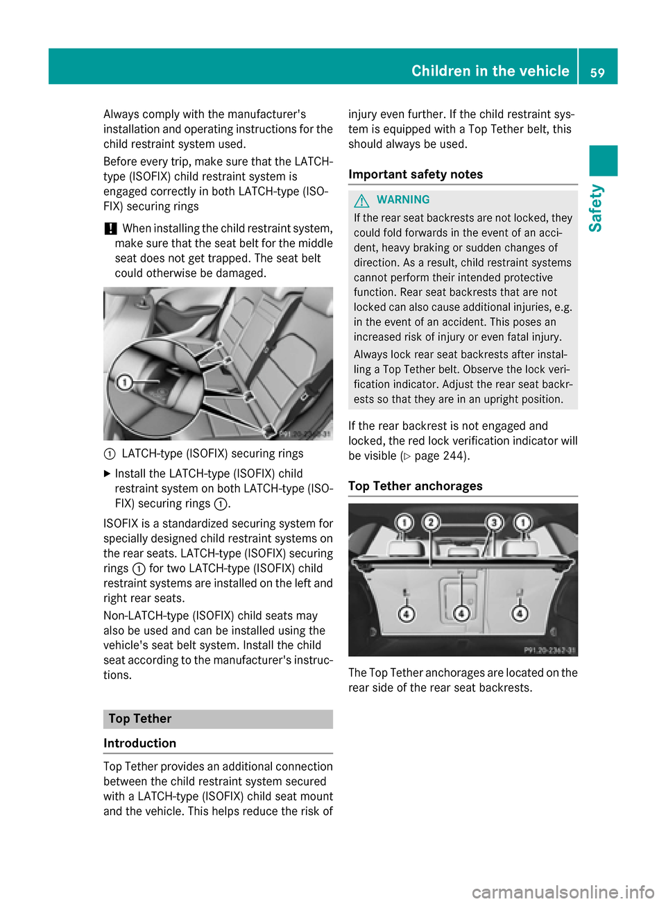 MERCEDES-BENZ B-Class ELECTRIC 2015 W246 Repair Manual Always comply with the manufacturers
installation and operating instructions for the child restraint system used.
Before every trip, make sure that the LATCH-
type (ISOFIX) child restraint system is
MERCEDES-BENZ B-Class ELECTRIC 2015 W246 Repair Manual Always comply with the manufacturers
installation and operating instructions for the child restraint system used.
Before every trip, make sure that the LATCH-
type (ISOFIX) child restraint system is