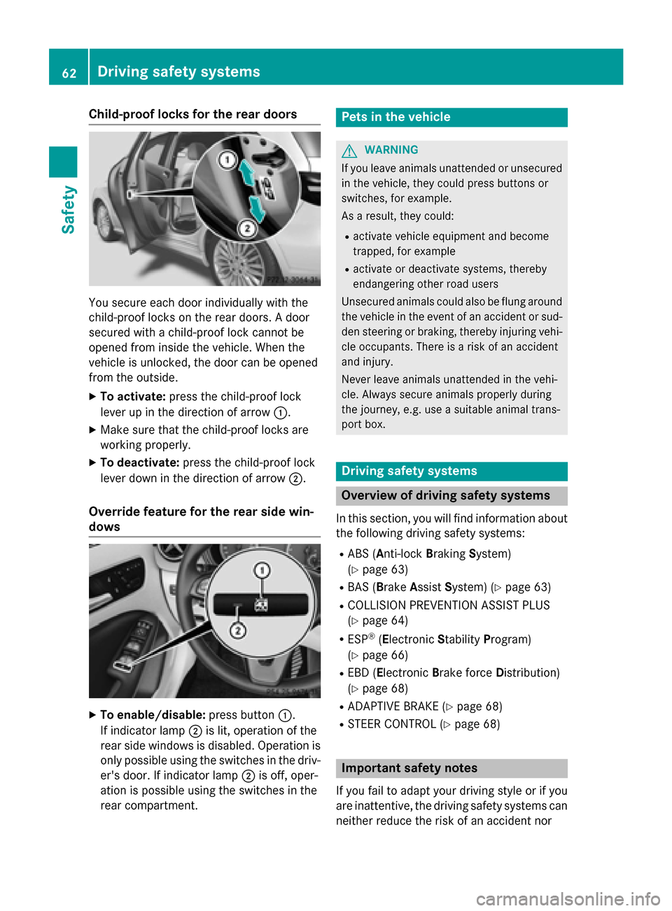 MERCEDES-BENZ B-Class ELECTRIC 2015 W246 Repair Manual Child-proof locks for the rear doors
You secure each door individually with the
child-proof locks on the rear doors. A door
secured with a child-proof lock cannot be
opened from inside the vehicle. Wh MERCEDES-BENZ B-Class ELECTRIC 2015 W246 Repair Manual Child-proof locks for the rear doors
You secure each door individually with the
child-proof locks on the rear doors. A door
secured with a child-proof lock cannot be
opened from inside the vehicle. Wh
