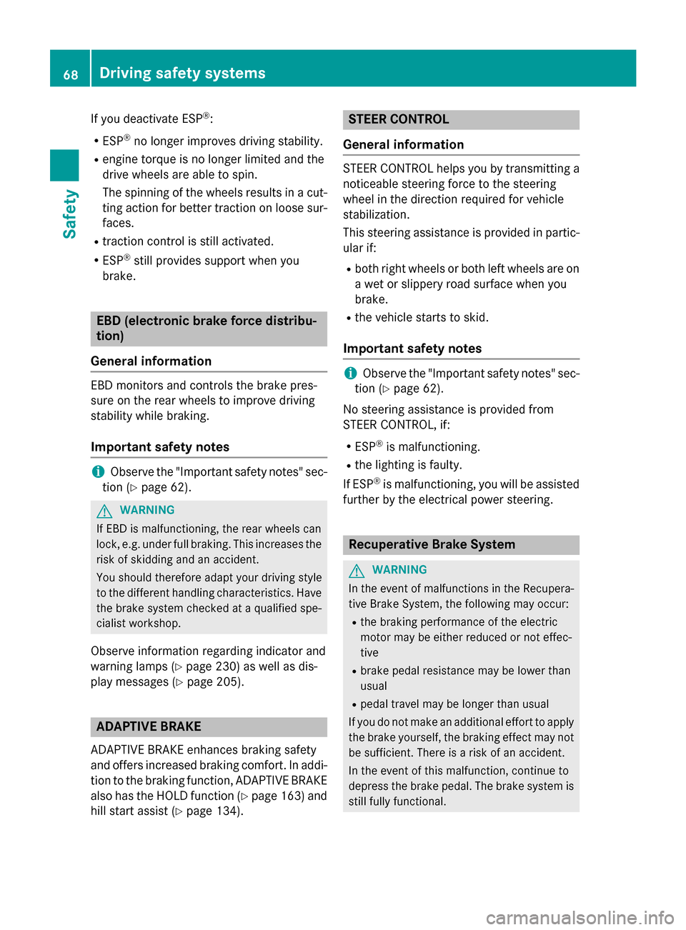 MERCEDES-BENZ B-Class ELECTRIC 2015 W246 Repair Manual If you deactivate ESP
®
:
R ESP ®
no longer improves driving stability.
R engine torque is no longer limited and the
drive wheels are able to spin.
The spinning of the wheels results in a cut-
ting MERCEDES-BENZ B-Class ELECTRIC 2015 W246 Repair Manual If you deactivate ESP
®
:
R ESP ®
no longer improves driving stability.
R engine torque is no longer limited and the
drive wheels are able to spin.
The spinning of the wheels results in a cut-
ting