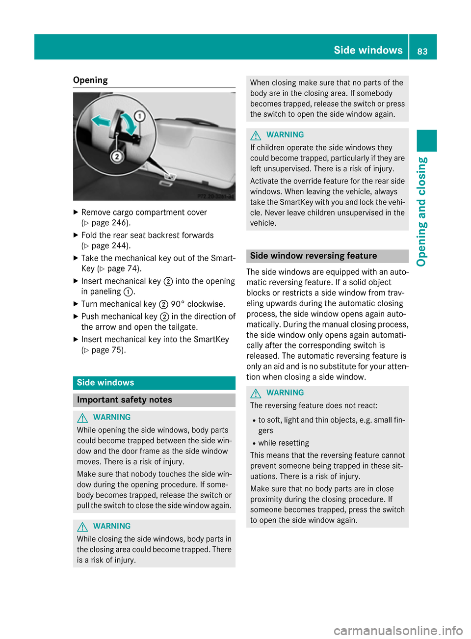 MERCEDES-BENZ B-Class ELECTRIC 2015 W246 Manual Online Opening
X
Remove cargo compartment cover
(Y page 246).
X Fold the rear seat backrest forwards
(Y page 244).
X Take the mechanical key out of the Smart-
Key (Y page 74).
X Insert mechanical key ;into t MERCEDES-BENZ B-Class ELECTRIC 2015 W246 Manual Online Opening
X
Remove cargo compartment cover
(Y page 246).
X Fold the rear seat backrest forwards
(Y page 244).
X Take the mechanical key out of the Smart-
Key (Y page 74).
X Insert mechanical key ;into t
