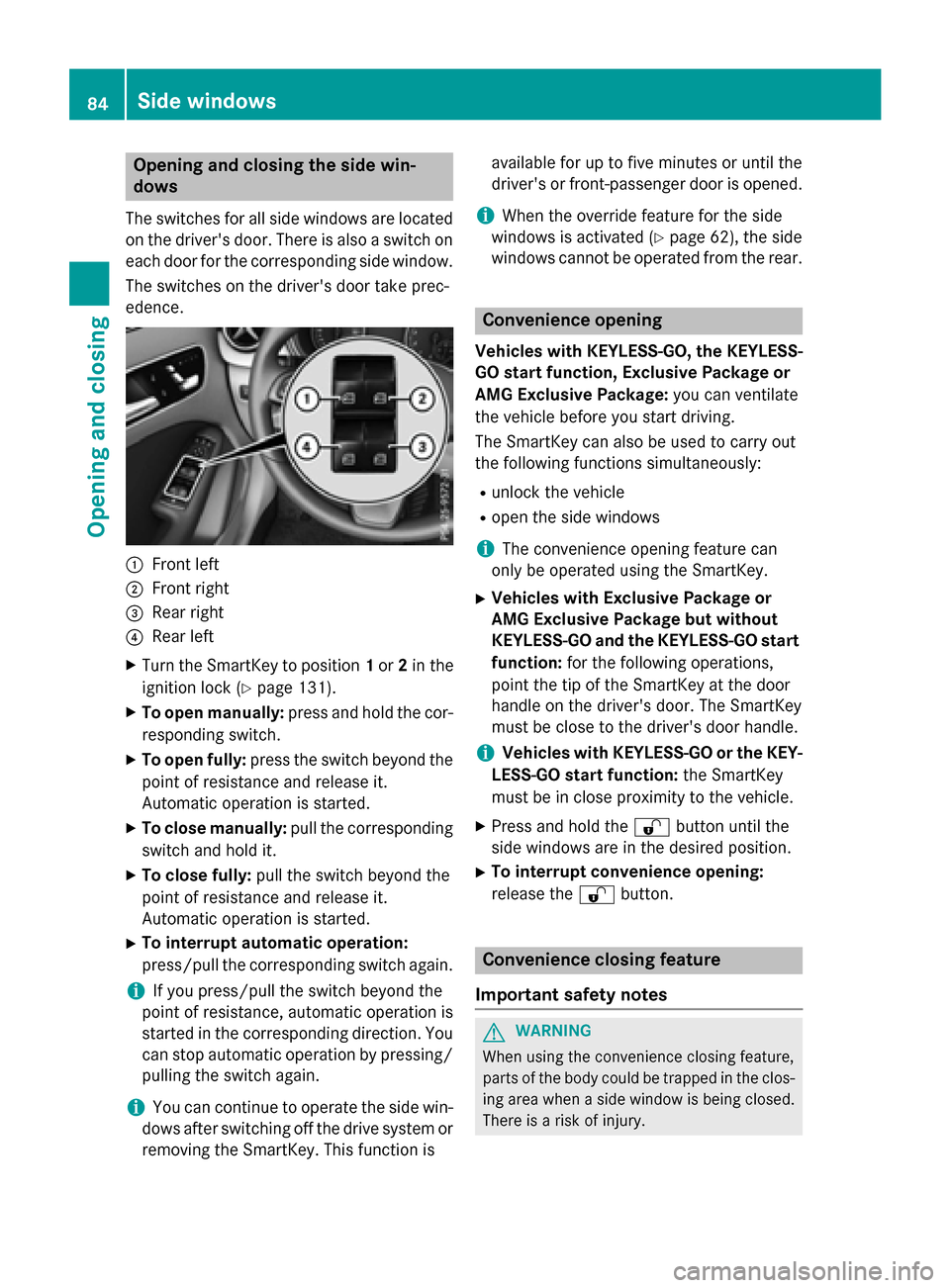 MERCEDES-BENZ B-Class ELECTRIC 2015 W246 Manual Online Opening and closing the side win-
dows
The switches for all side windows are located
on the drivers door. There is also a switch on
each door for the corresponding side window.
The switches on the dr