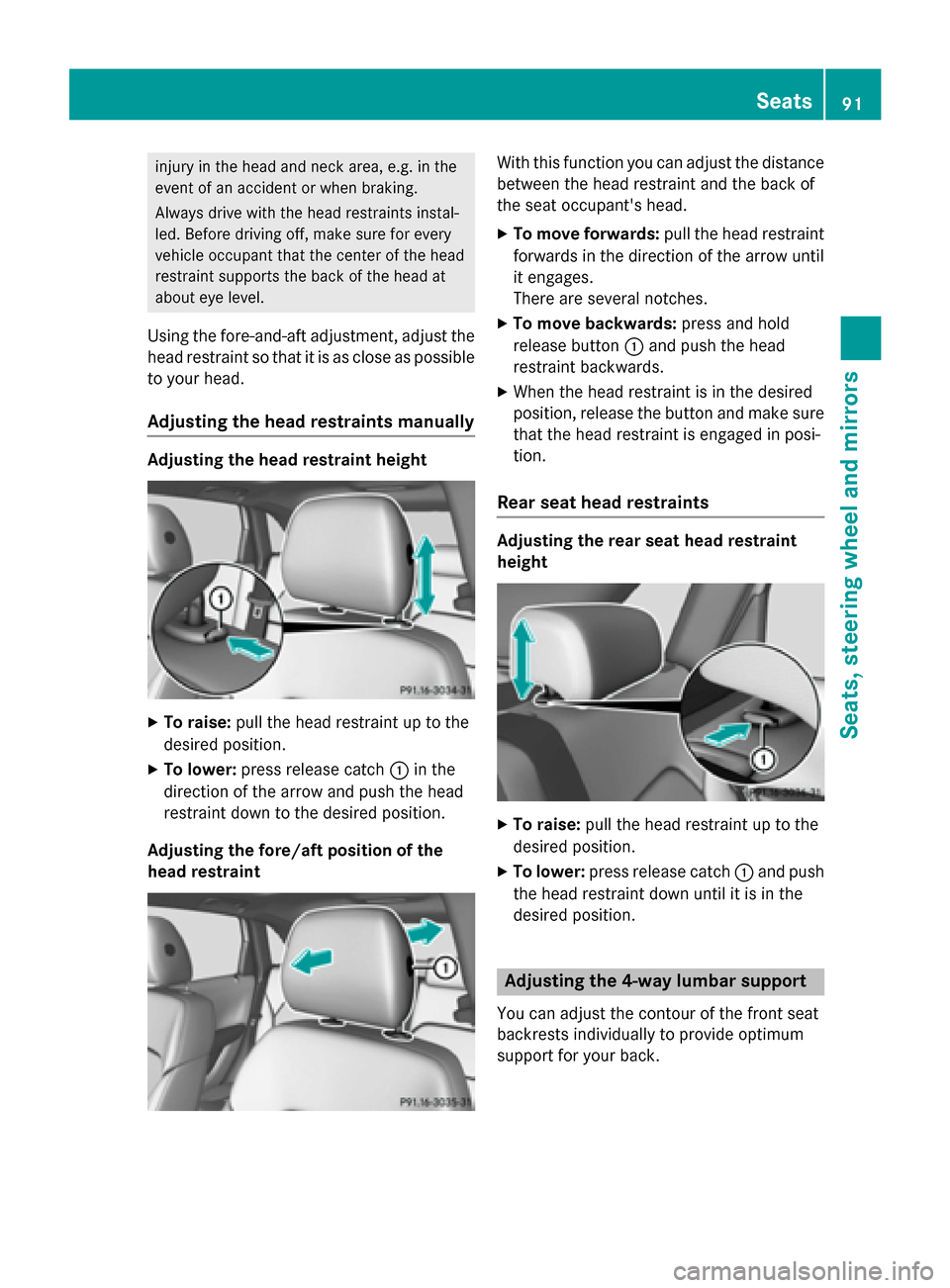 MERCEDES-BENZ B-Class ELECTRIC 2015 W246 Owners Manual injury in the head and neck area, e.g. in the
event of an accident or when braking.
Always drive with the head restraints instal-
led. Before driving off, make sure for every
vehicle occupant that the MERCEDES-BENZ B-Class ELECTRIC 2015 W246 Owners Manual injury in the head and neck area, e.g. in the
event of an accident or when braking.
Always drive with the head restraints instal-
led. Before driving off, make sure for every
vehicle occupant that the
