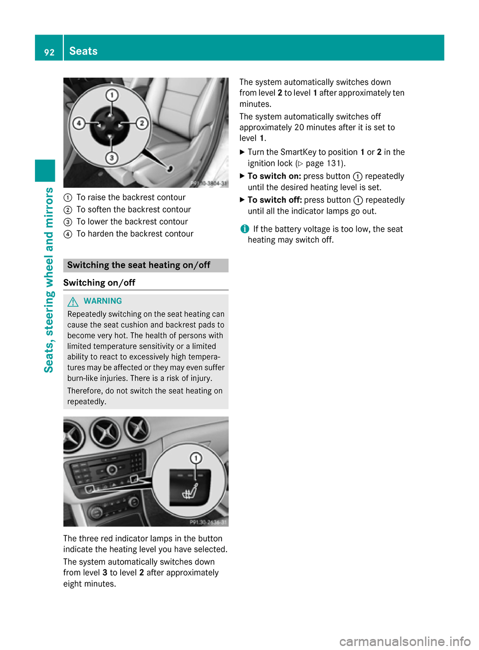 MERCEDES-BENZ B-Class ELECTRIC 2015 W246 Owners Manual :
To raise the backrest contour
; To soften the backrest contour
= To lower the backrest contour
? To harden the backrest contour Switching the seat heating on/off
Switching on/off G
WARNING
Repeatedl