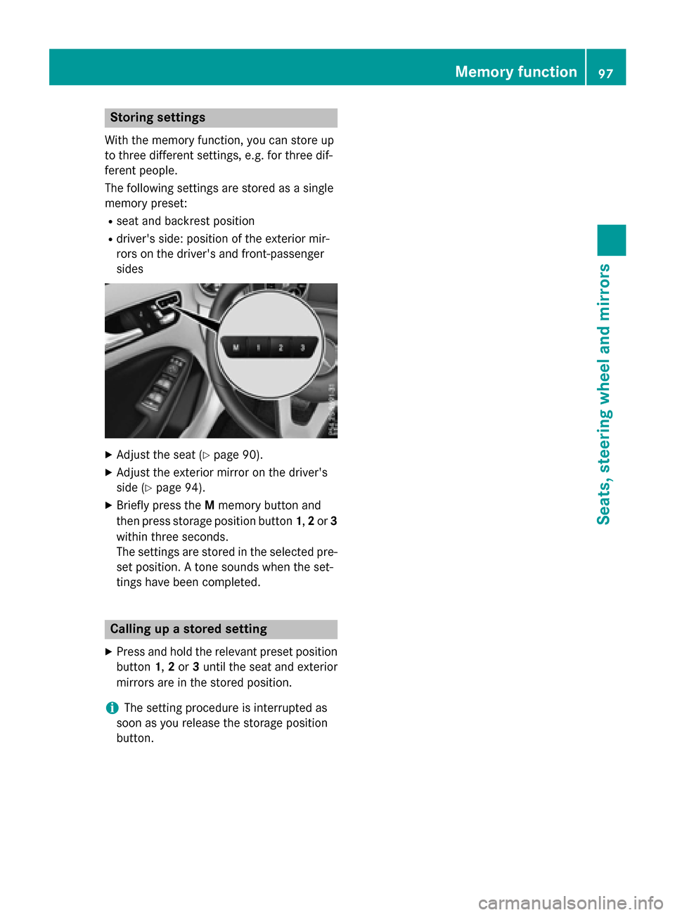 MERCEDES-BENZ B-Class ELECTRIC 2015 W246 Owners Manual Storing settings
With the memory function, you can store up
to three different settings, e.g. for three dif-
ferent people.
The following settings are stored as a single
memory preset:
R seat and back MERCEDES-BENZ B-Class ELECTRIC 2015 W246 Owners Manual Storing settings
With the memory function, you can store up
to three different settings, e.g. for three dif-
ferent people.
The following settings are stored as a single
memory preset:
R seat and back