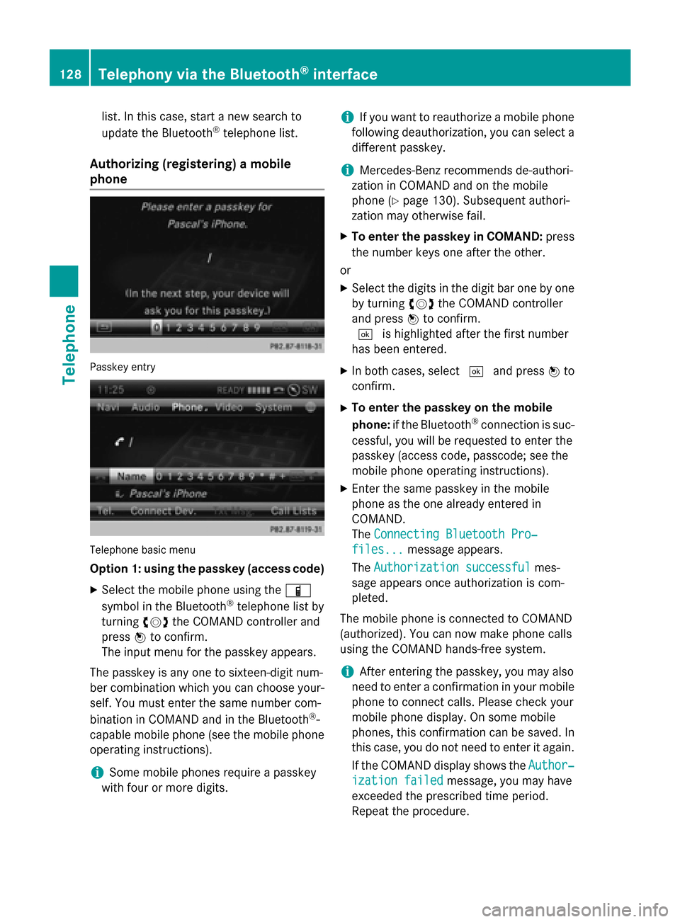 MERCEDES-BENZ B-Class 2015 W246 Comand Manual list. In this case, start a new search to
update the Bluetooth ®
telephone list.
Authorizing (registering) a mobile
phone Passkey entry
Telephone basic menu
Option 1: using the passkey (access code)
