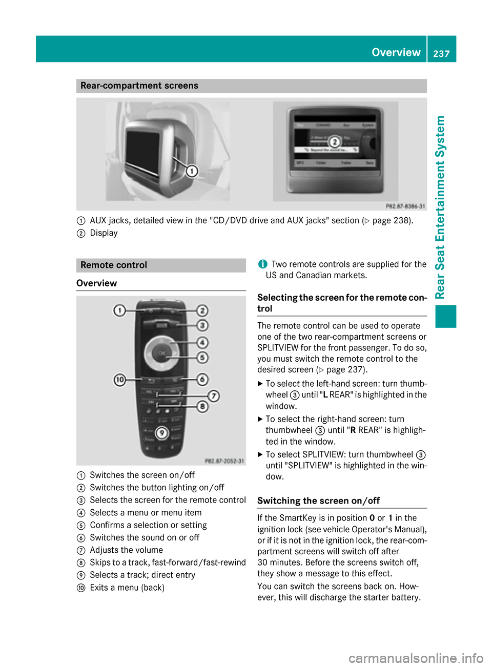 MERCEDES-BENZ B-Class 2015 W246 Comand Manual Rear-compartment screens
0043
AUX jacks, detailed view in the "CD/DVD drive and AUX jacks" section (Y page 238).
0044 Display Remote control
Overview 0043
Switches the screen on/off
0044 Switches the 