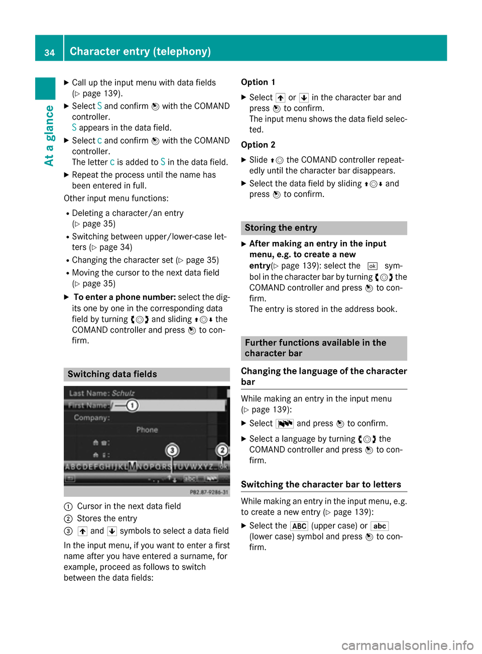 MERCEDES-BENZ B-Class 2015 W246 Comand Manual X
Call up the input menu with data fields
(Y page 139).
X Select S
S and confirm 0098with the COMAND
controller.
S
S appears in the data field.
X Select c cand confirm 0098with the COMAND
controller.
MERCEDES-BENZ B-Class 2015 W246 Comand Manual X
Call up the input menu with data fields
(Y page 139).
X Select S
S and confirm 0098with the COMAND
controller.
S
S appears in the data field.
X Select c cand confirm 0098with the COMAND
controller.