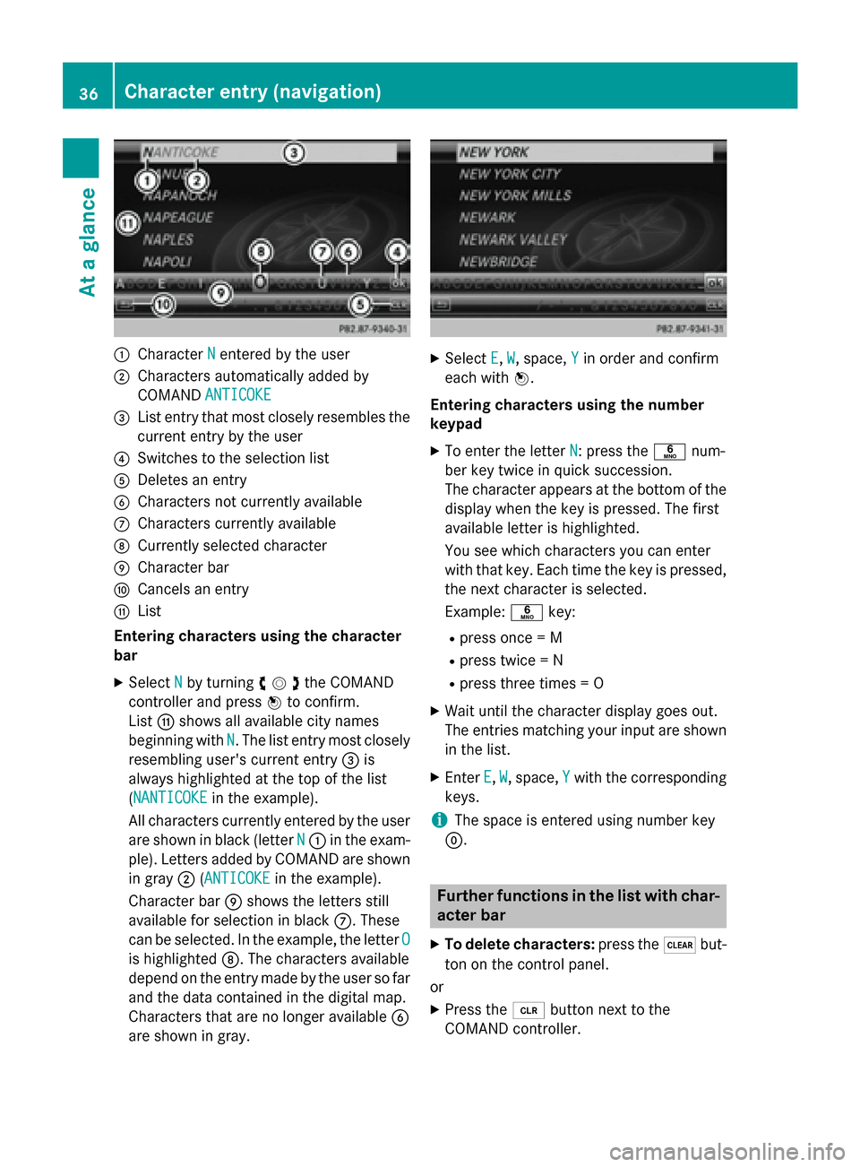 MERCEDES-BENZ B-Class 2015 W246 Comand Manual 0043
Character N
Nentered by the user
0044 Characters automatically added by
COMAND ANTICOKE ANTICOKE
0087 List entry that most closely resembles the
current entry by the user
0085 Switches to the sel