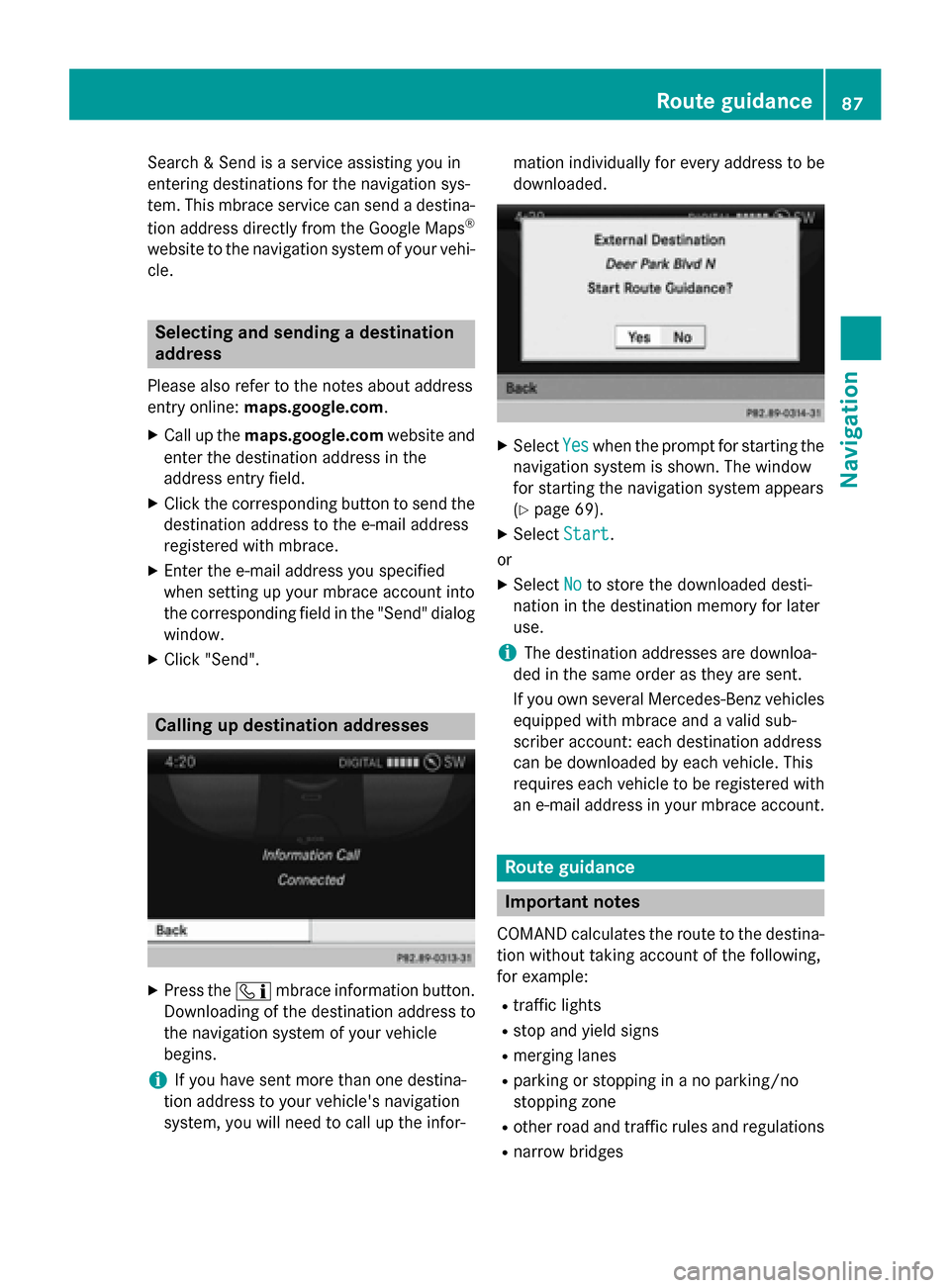 MERCEDES-BENZ B-Class 2015 W246 Comand Manual Search & Send is a service assisting you in
entering destinations for the navigation sys-
tem. This mbrace service can send a destina-
tion address directly from the Google Maps ®
website to the navi