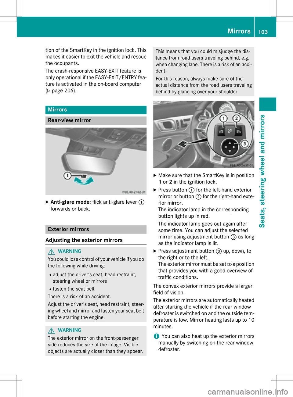 MERCEDES-BENZ SLK-Class 2016 R172 Owners Manual tion of the SmartKey in the ignition lock. This
makes it easier to exit the vehicle and rescue
the occupants.
The crash-responsive EASY-EXIT feature is
only operational if the EASY-EXIT/ENTRY fea-
tur MERCEDES-BENZ SLK-Class 2016 R172 Owners Manual tion of the SmartKey in the ignition lock. This
makes it easier to exit the vehicle and rescue
the occupants.
The crash-responsive EASY-EXIT feature is
only operational if the EASY-EXIT/ENTRY fea-
tur