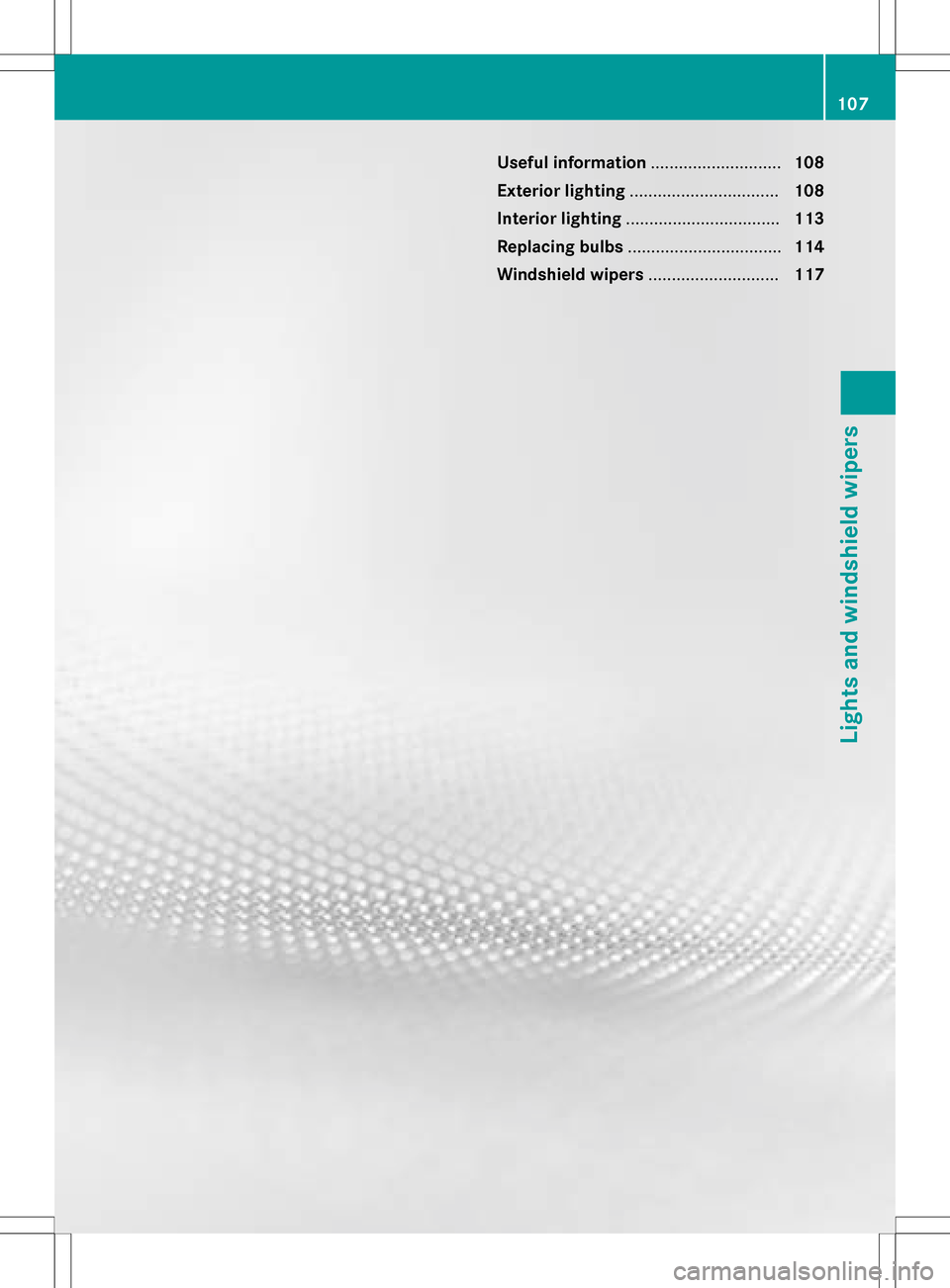 MERCEDES-BENZ SLK-Class 2016 R172 Owners Manual Useful information............................108
Exterior lighting ................................ 108
Interior lighting ................................. 113
Replacing bulbs ....................... MERCEDES-BENZ SLK-Class 2016 R172 Owners Manual Useful information............................108
Exterior lighting ................................ 108
Interior lighting ................................. 113
Replacing bulbs .......................