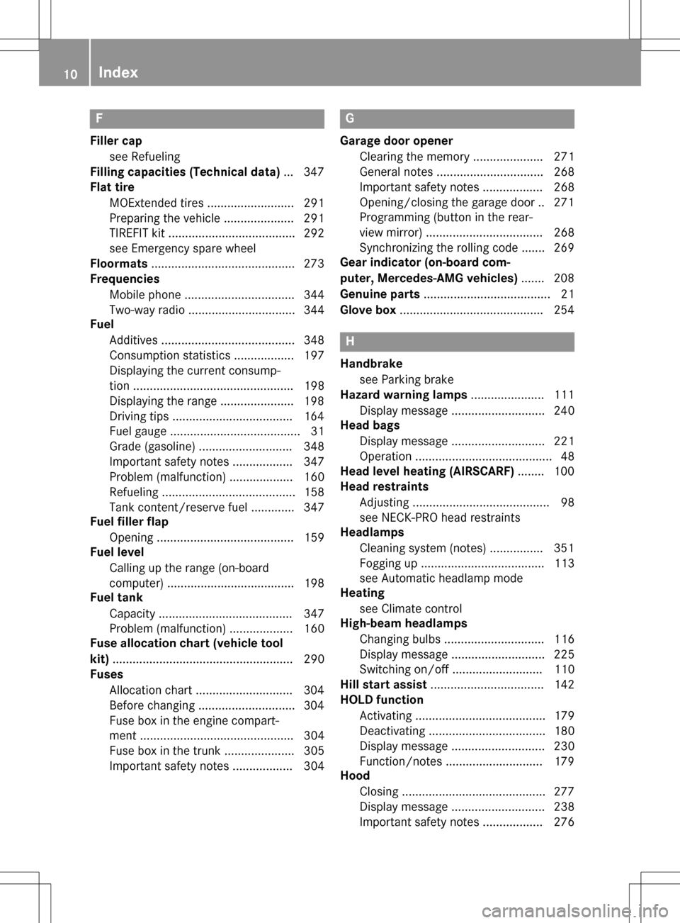 MERCEDES-BENZ SLK-Class 2016 R172 User Guide F
Filler capsee Refueling
Filling capacities (Technical data) ...3 47
Flat tire
MOExtended tires .......................... 291
Preparing the vehicle ..................... 291
TIREFIT kit ............
