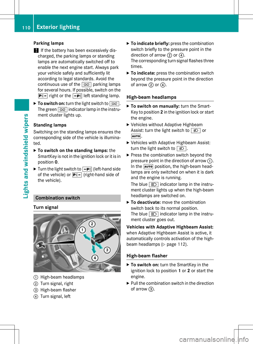 MERCEDES-BENZ SLK-Class 2016 R172 Owners Manual Parking lamps
!If the battery has been excessively dis-
charged, the parking lamps or standing
lamps are automatically switched off to
enable the next engine start. Always park
your vehicle safely and MERCEDES-BENZ SLK-Class 2016 R172 Owners Manual Parking lamps
!If the battery has been excessively dis-
charged, the parking lamps or standing
lamps are automatically switched off to
enable the next engine start. Always park
your vehicle safely and