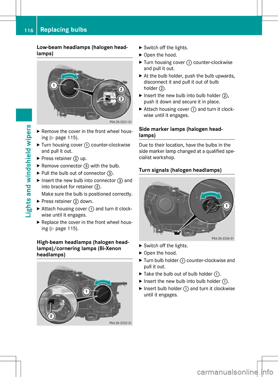 MERCEDES-BENZ SLK-Class 2016 R172 Owners Manual Low-beam headlamps (halogen head-
lamps)
XRemove the cover in the front wheel hous-
ing (
Ypage 115).
XTurn housing cover:counter-clockwise
and pull it out.
XPress retainer ;up.
XRemove connector =wit MERCEDES-BENZ SLK-Class 2016 R172 Owners Manual Low-beam headlamps (halogen head-
lamps)
XRemove the cover in the front wheel hous-
ing (
Ypage 115).
XTurn housing cover:counter-clockwise
and pull it out.
XPress retainer ;up.
XRemove connector =wit