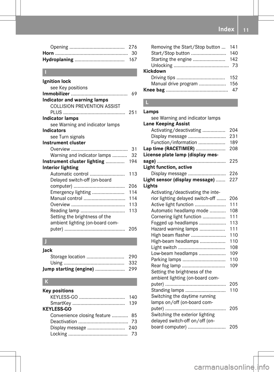 MERCEDES-BENZ SLK-Class 2016 R172 Owners Manual Opening ......................................... 276
Horn ...................................................... 30
Hydroplaning .....................................1 67
I
Ignition lock
see Key posi