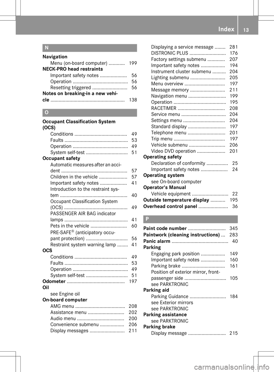 MERCEDES-BENZ SLK-Class 2016 R172 User Guide N
NavigationMenu (on-board computer) ............ 199
NECK-PRO head restraints
Important safety notes .................... 56
Operation ......................................... 56
Resetting triggered