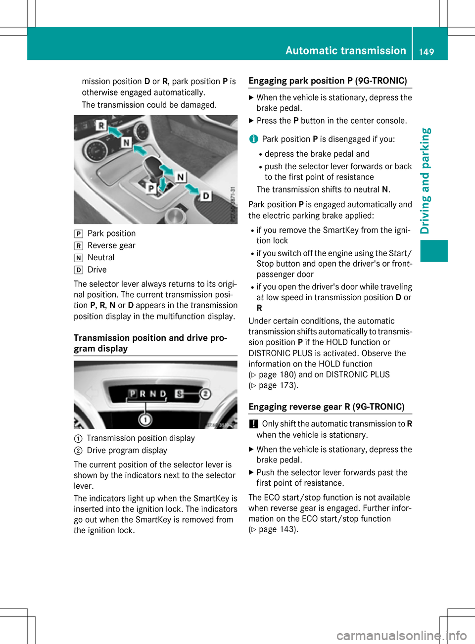 MERCEDES-BENZ SLK-Class 2016 R172 Owners Manual mission positionDor R, park position Pis
otherwise engaged automatically.
The transmission could be damaged.
jPark position
kReverse gear
iNeutral
hDrive
The selector lever always returns to its origi MERCEDES-BENZ SLK-Class 2016 R172 Owners Manual mission positionDor R, park position Pis
otherwise engaged automatically.
The transmission could be damaged.
jPark position
kReverse gear
iNeutral
hDrive
The selector lever always returns to its origi