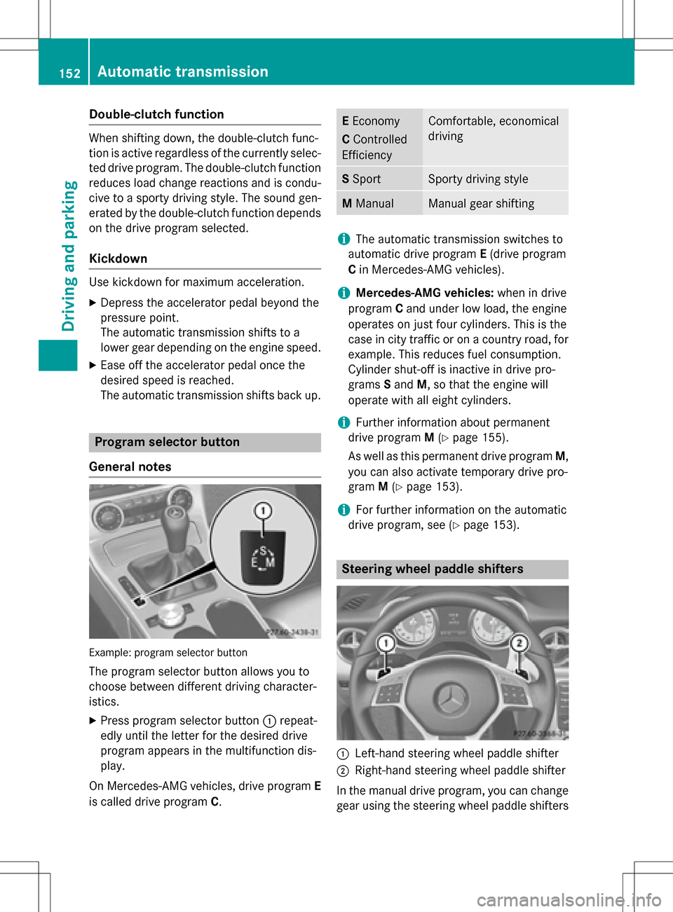 MERCEDES-BENZ SLK-Class 2016 R172 Owners Manual Double-clutch function
Whenshiftin gdown ,th edouble-clutch func-
tion is active regardles sof th ecurrentl yselec -
te ddrive program. The double-clutch function
reduce sload chang ereaction sand is MERCEDES-BENZ SLK-Class 2016 R172 Owners Manual Double-clutch function
Whenshiftin gdown ,th edouble-clutch func-
tion is active regardles sof th ecurrentl yselec -
te ddrive program. The double-clutch function
reduce sload chang ereaction sand is
