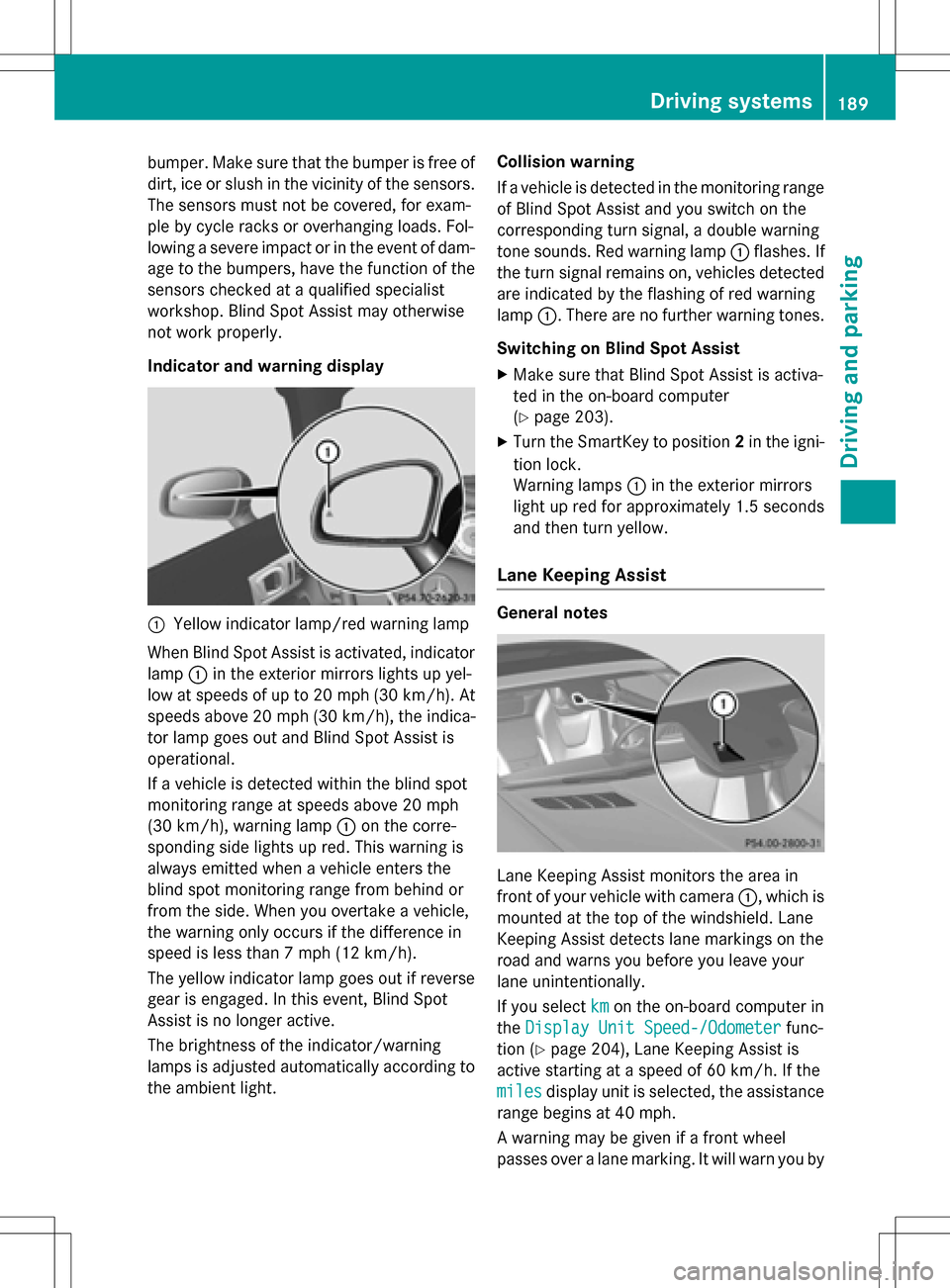 MERCEDES-BENZ SLK-Class 2016 R172 Owners Manual bumper. Make sure that the bumper is free of
dirt, ice or slush in the vicinity of the sensors.
The sensors must not be covered, for exam-
ple by cycle racks or overhanging loads. Fol-
lowing a severe