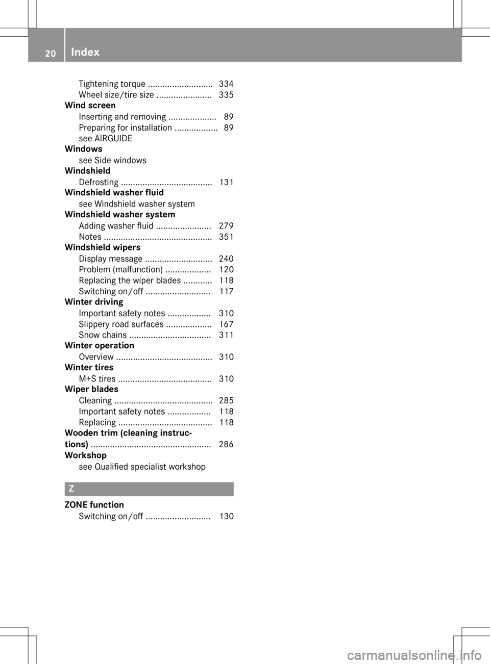 MERCEDES-BENZ SLK-Class 2016 R172 Owners Guide Tightening torque ........................... 334
Wheel size/tire size ....................... 335
Wind screen
Inserting and removing .................... 89
Preparing for installation ...............