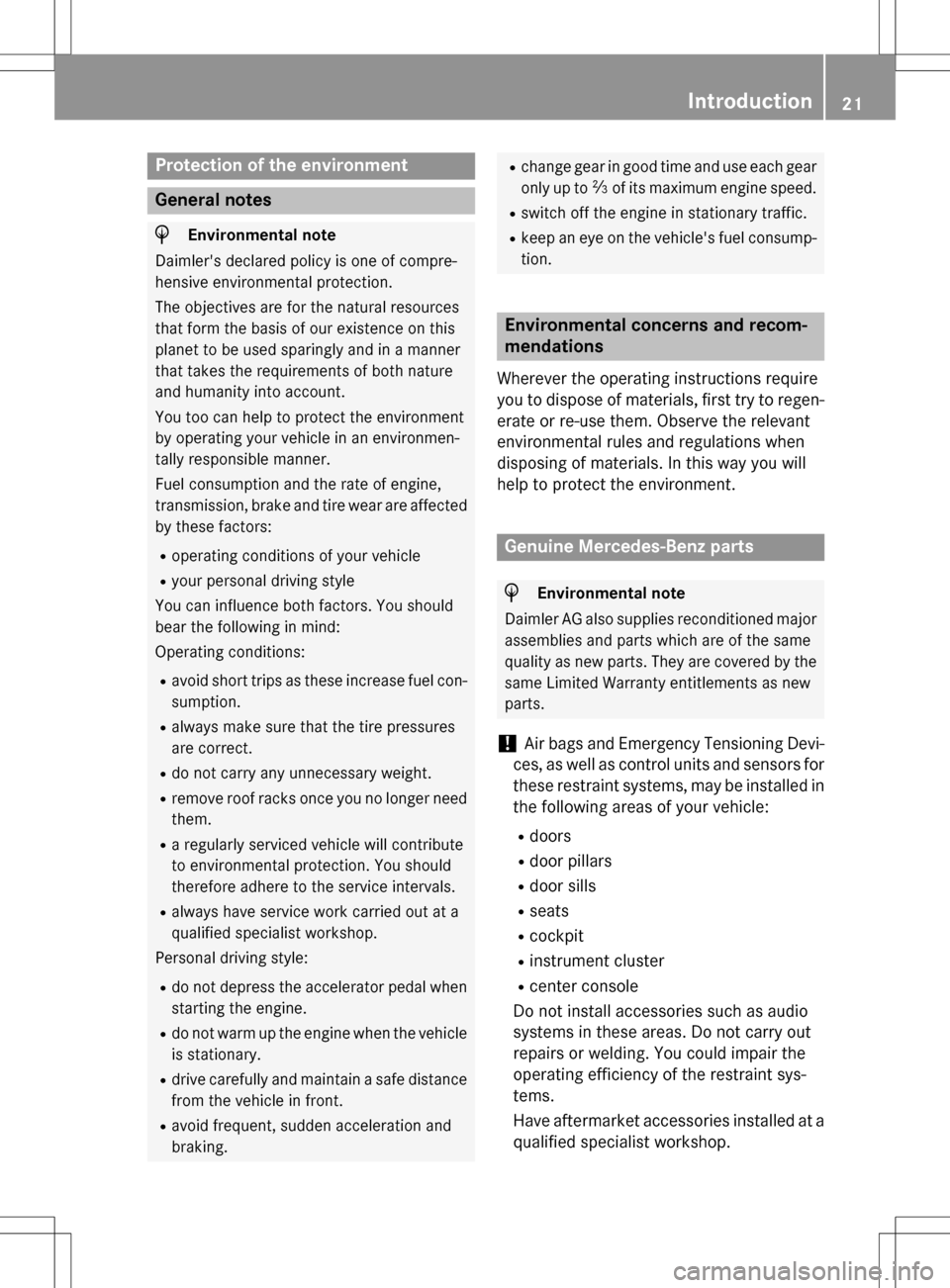 MERCEDES-BENZ SLK-Class 2016 R172 Owners Guide Protection of the environment
General notes
HEnvironmental note
Daimlers declared policy is one of compre-
hensive environmental protection.
The objectives are for the natural resources
that form the