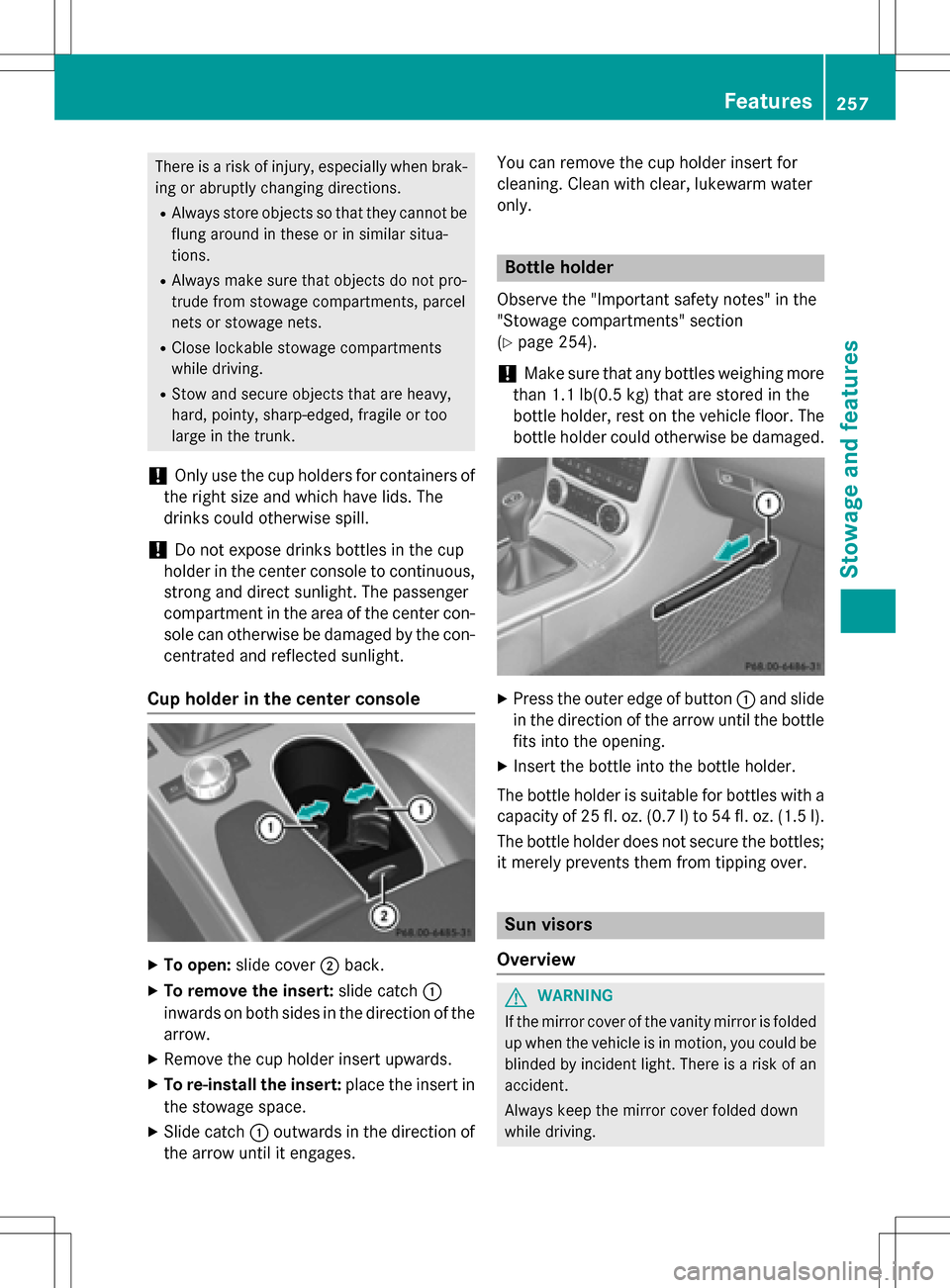 MERCEDES-BENZ SLK-Class 2016 R172 Owners Manual There is a risk of injury, especially when brak-ing or abruptly changing directions.
RAlways store objects so that they cannot be
flung around in these or in similar situa-
tions.
RAlways make sure th